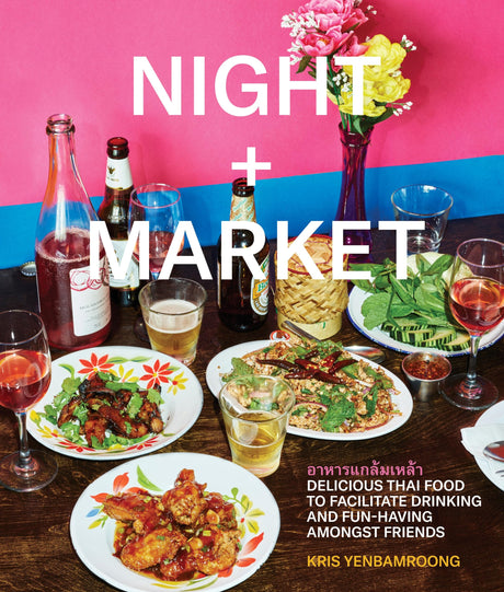 Night + Market: Delicious Thai Food to Facilitate Drinking and Fun-Having Amongst Friends A Cookbook - Retail Maharaj