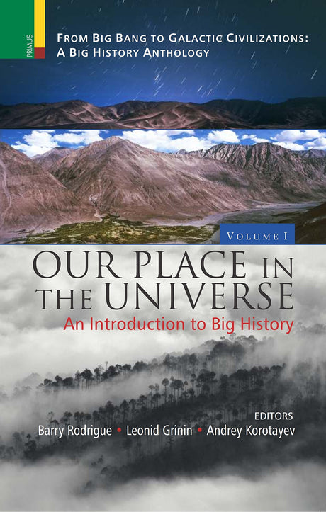 Vol I: Our Place in the Universe: An Introduction to Big History (From Big Bang to Galactic Civilizations: a Big History Anthology) - Retail Maharaj