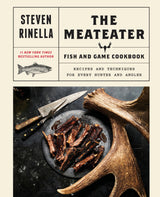 The MeatEater Fish and Game Cookbook: Recipes and Techniques for Every Hunter and Angler - Retail Maharaj