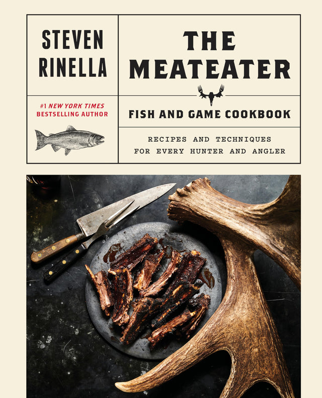 The MeatEater Fish and Game Cookbook: Recipes and Techniques for Every Hunter and Angler - Retail Maharaj
