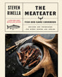 The MeatEater Fish and Game Cookbook: Recipes and Techniques for Every Hunter and Angler - Retail Maharaj