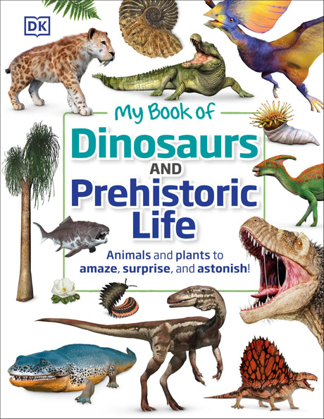 My Book of Dinosaurs and Prehistoric Life: Animals and plants to amaze, surprise, and astonish! - Retail Maharaj