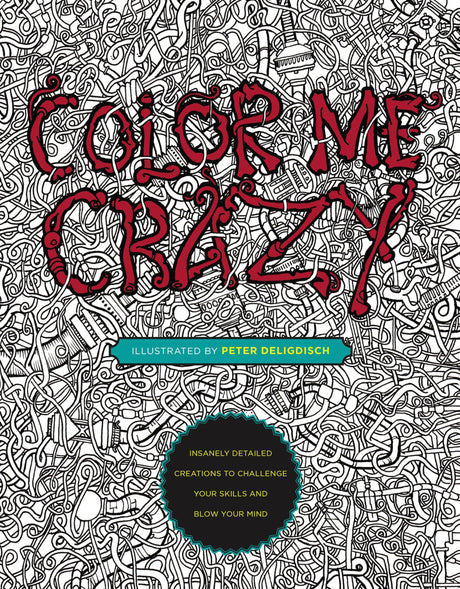 Color Me Crazy: Insanely Detailed Creations to Challenge Your Skills and Blow Your Mind - Retail Maharaj
