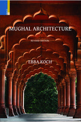 Mughal Architecture: An Outline of its History and Development (1526–1858) (Revised Edition) - Retail Maharaj
