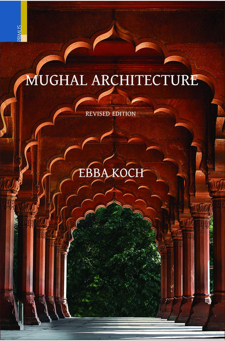 Mughal Architecture: An Outline of its History and Development (1526–1858) (Revised Edition) - Retail Maharaj