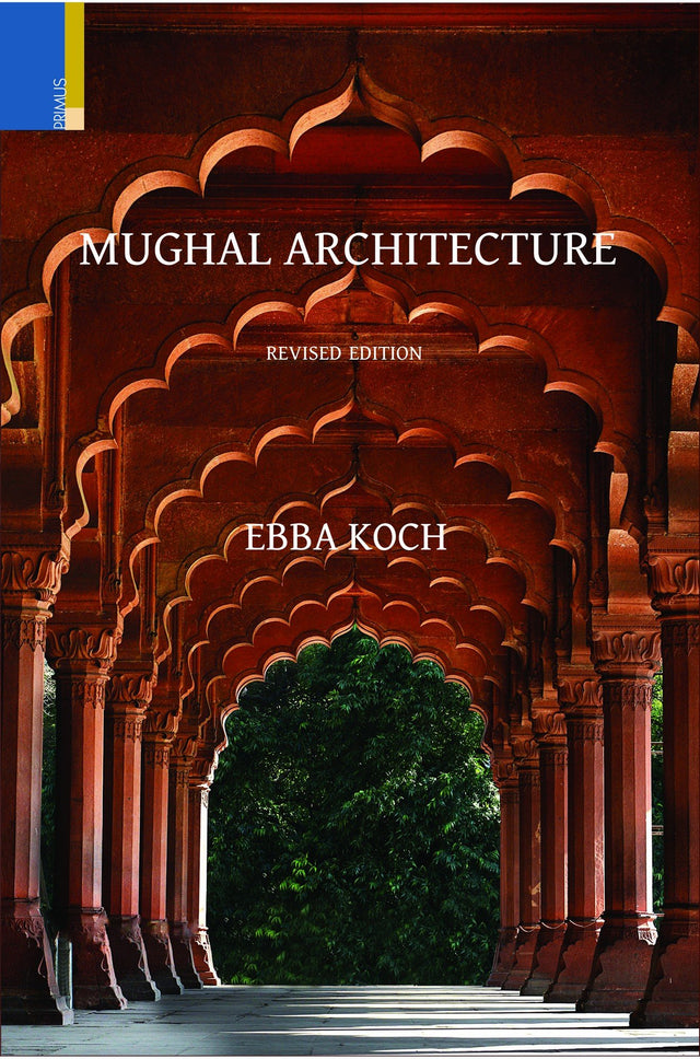 Mughal Architecture: An Outline of its History and Development (1526–1858) (Revised Edition) - Retail Maharaj