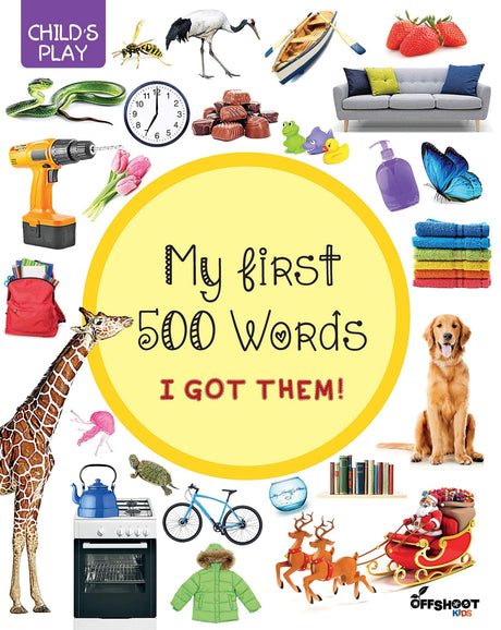 My First 500 Words: I Got Them (Child's Play), Early Learning Picture Book to Learn Alphabet, Foods, Family, Transport, Birds and Animals Objects Around Us : Learn Words - Retail Maharaj