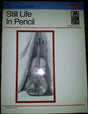 Still Life in Pencil: No. 215 (How to Draw and Paint) - Retail Maharaj