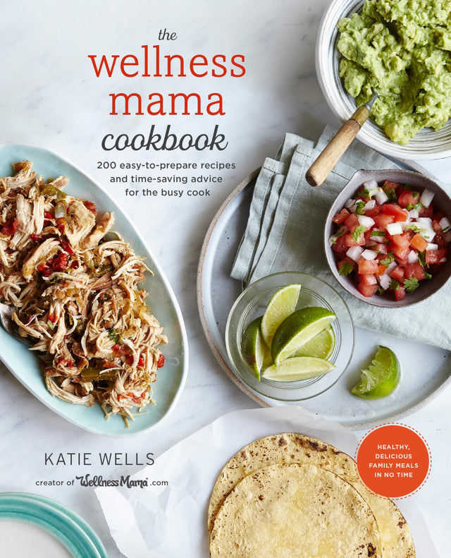 The Wellness Mama Cookbook: 200 Easy-to-Prepare Recipes and Time-Saving Advice for the Busy Cook - Retail Maharaj