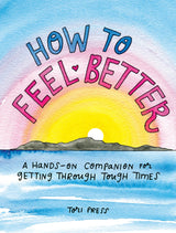 How to Feel Better: A Hands-On Companion for Getting Through Tough Times - Retail Maharaj