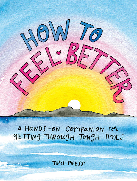 How to Feel Better: A Hands-On Companion for Getting Through Tough Times - Retail Maharaj
