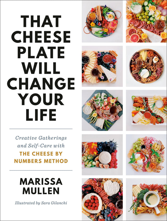That Cheese Plate Will Change Your Life: Creative Gatherings and Self-Care with the Cheese By Numbers Method - Retail Maharaj