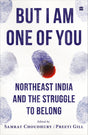But I Am One of You: Northeast India and the Struggle to Belong - Retail Maharaj