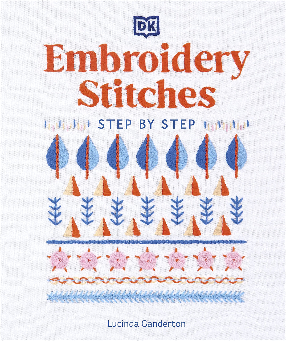 Embroidery Stitches Step-by-Step: The Ideal Guide to Stitching, Whatever Your Level of Expertise - Retail Maharaj