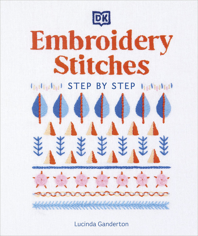 Embroidery Stitches Step-by-Step: The Ideal Guide to Stitching, Whatever Your Level of Expertise - Retail Maharaj