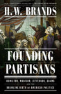 Founding Partisans: Hamilton, Madison, Jefferson, Adams and the Brawling Birth of American Politics - Retail Maharaj
