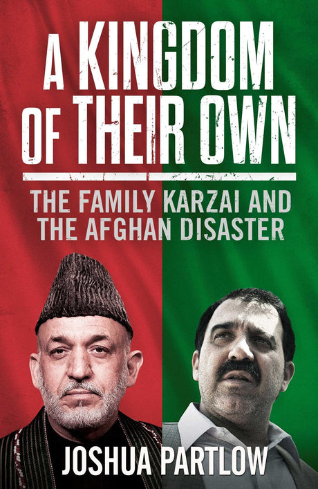 A Kingdom of Their Own: The Family Karzai and the Afghan Disaster - Retail Maharaj