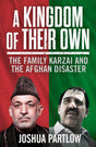 A Kingdom of Their Own: The Family Karzai and the Afghan Disaster - Retail Maharaj