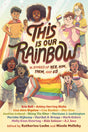 This Is Our Rainbow: 16 Stories of Her, Him, Them, and Us - Retail Maharaj