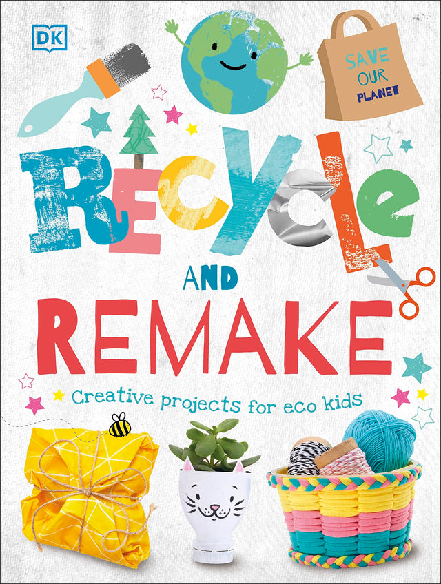 Recycle and Remake: Creative Projects for Eco Kids (Dk) - Retail Maharaj