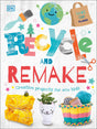 Recycle and Remake: Creative Projects for Eco Kids (Dk) - Retail Maharaj