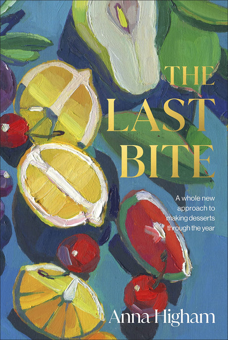 The Last Bite: A Whole New Approach to Making Desserts Through the Year - Retail Maharaj