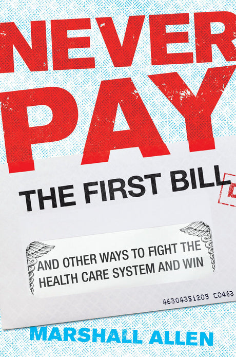 Never Pay the First Bill: And Other Ways to Fight the Health Care System and Win - Retail Maharaj