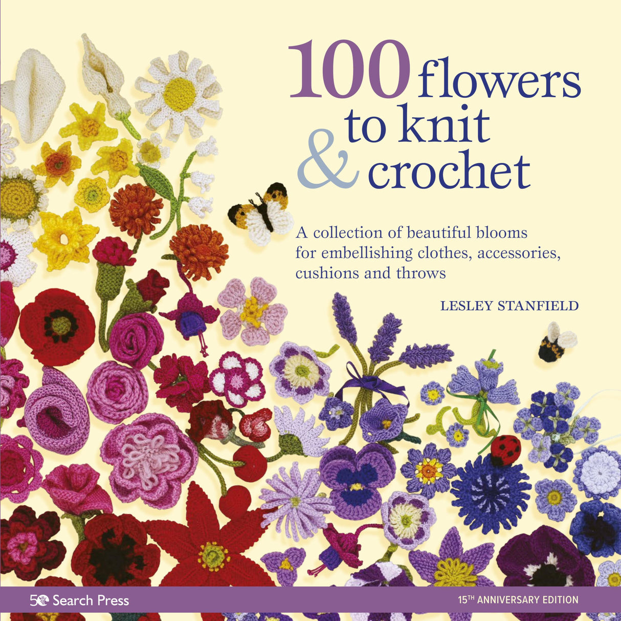 100 Flowers to Knit & Crochet: A Collection of Beautiful Blooms for Embellishing Clothes, Accessories, Cushions and Throws - Retail Maharaj