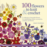 100 Flowers to Knit & Crochet: A Collection of Beautiful Blooms for Embellishing Clothes, Accessories, Cushions and Throws - Retail Maharaj