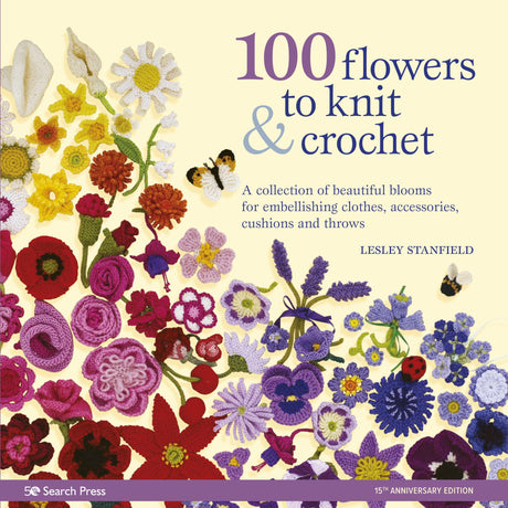 100 Flowers to Knit & Crochet: A Collection of Beautiful Blooms for Embellishing Clothes, Accessories, Cushions and Throws - Retail Maharaj