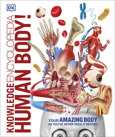 Knowledge Encyclopedia: Human Body!: Your Amazing Body As You've Never Seen It Before - Retail Maharaj