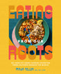 Eating from Our Roots: 80+ Healthy Home-Cooked Favorites from Cultures Around the World: A Cookbook - Retail Maharaj