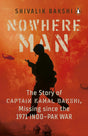 Nowhere Man: A biography of Captain Kamal Bakshi, taken as Prisoner of War in the 1971 Indo-Pak War - Retail Maharaj