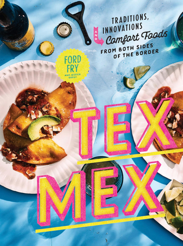 Tex-Mex Cookbook: Traditions, Innovations, and Comfort Foods from Both Sides of the Border - Retail Maharaj