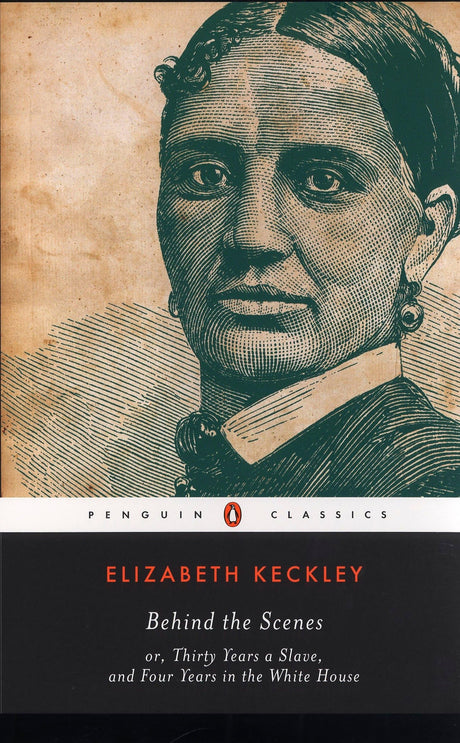Behind the Scenes: or, Thirty Years a Slave, and Four Years in the White House (Penguin Classics) - Retail Maharaj