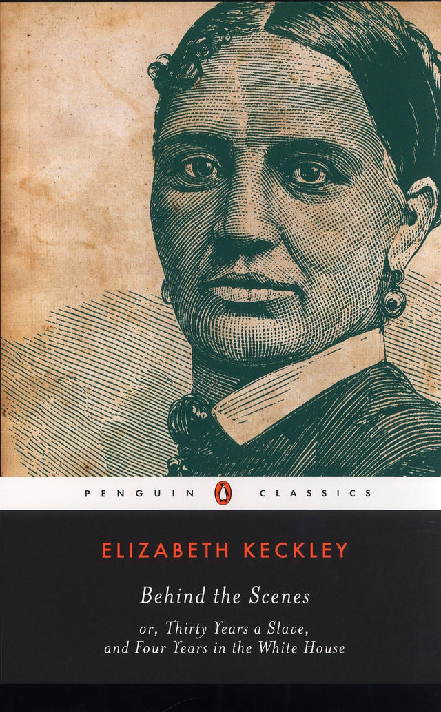 Behind the Scenes: or, Thirty Years a Slave, and Four Years in the White House (Penguin Classics) - Retail Maharaj