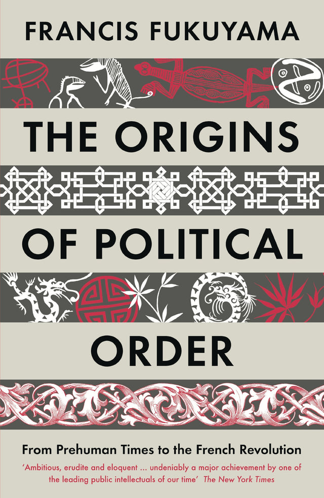 THE ORIGINS OF POLITICAL ORDER: From Prehuman Times to the French Revolution - Retail Maharaj