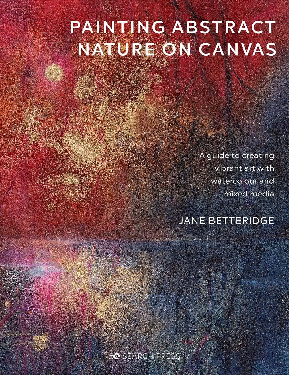 Painting Abstract Nature on Canvas: A Guide to Creating Vibrant Art With Watercolour and Mixed Media - Retail Maharaj