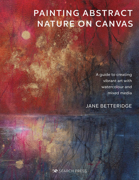 Painting Abstract Nature on Canvas: A Guide to Creating Vibrant Art With Watercolour and Mixed Media - Retail Maharaj