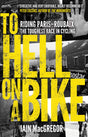 To Hell on a Bike: Riding Paris-Roubaix: The Toughest Race in Cycling - Retail Maharaj