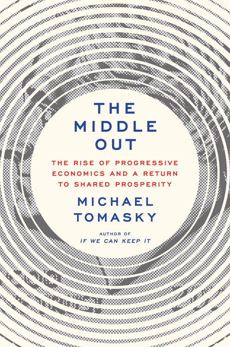 The Middle Out: The Rise of Progressive Economics and a Return to Shared Prosperity - Retail Maharaj