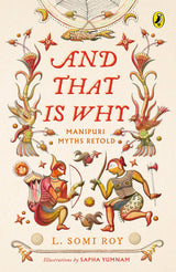 And That Is Why . . . Manipuri Myths Retold: (A full-colour book with Manipuri art) - Retail Maharaj