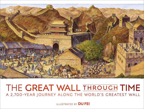 The Great Wall Through Time: A 2,700-Year Journey Along the World's Greatest Wall (DK Panorama) - Retail Maharaj