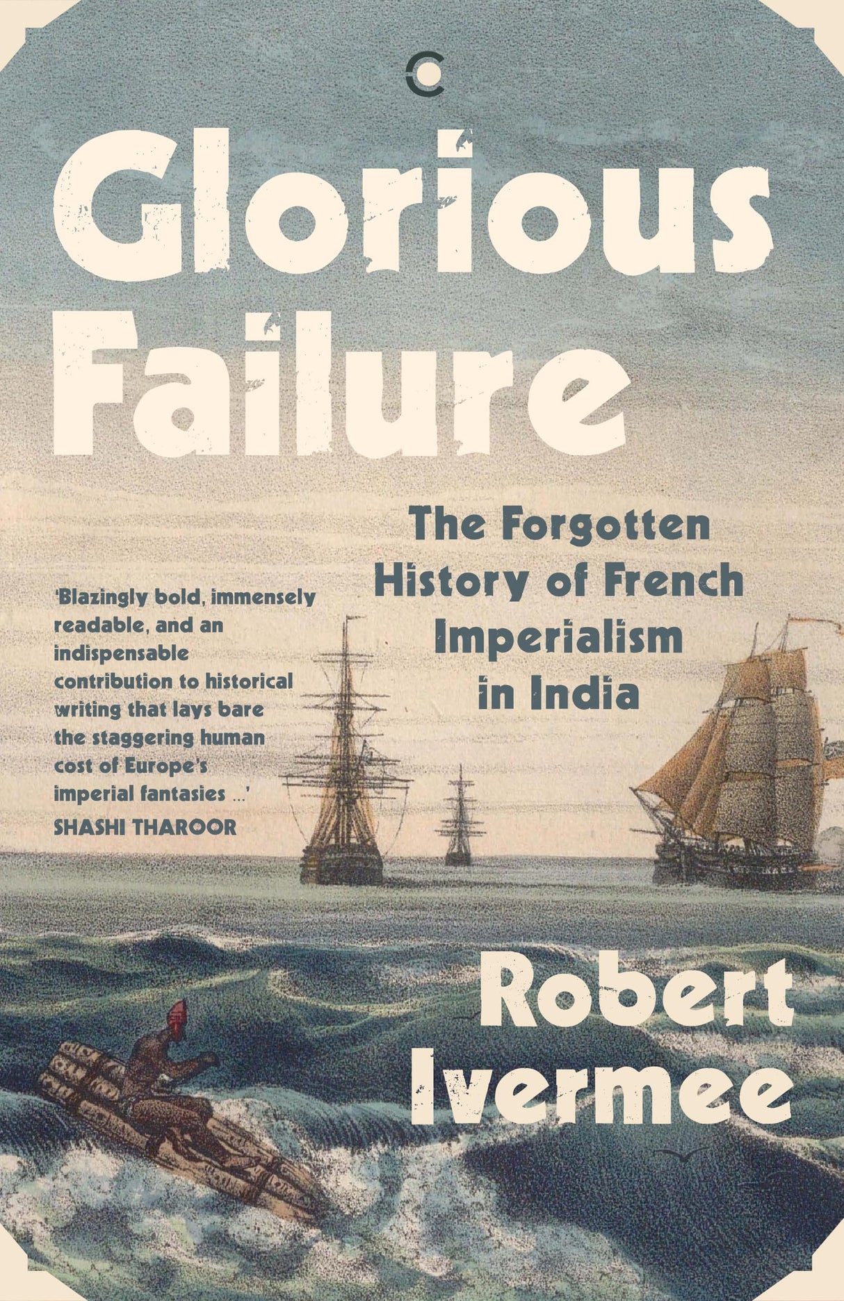 Glorious Failure: The Forgotten History of French Imperialism in India - Retail Maharaj