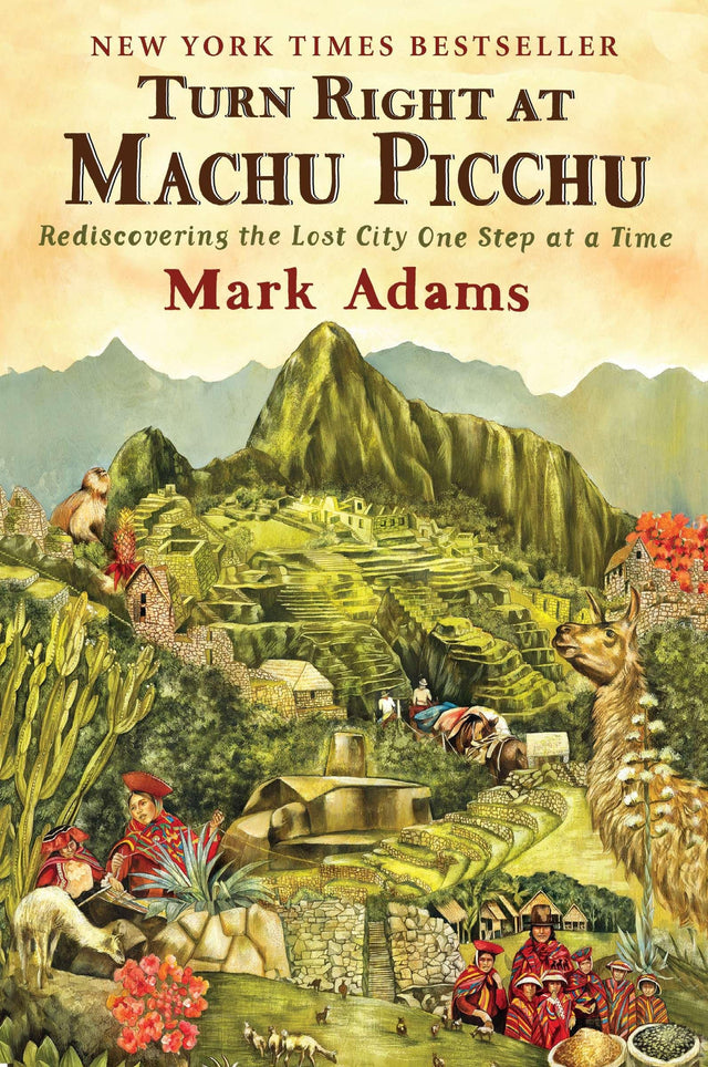Turn Right at Machu Picchu: Rediscovering the Lost City One Step at a Time - Retail Maharaj