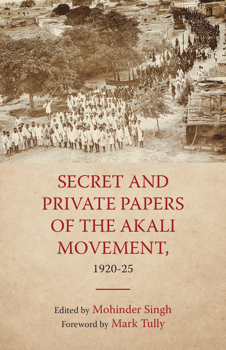 Secret and Private Papers of the Akali Movement, 1920-25 - Retail Maharaj