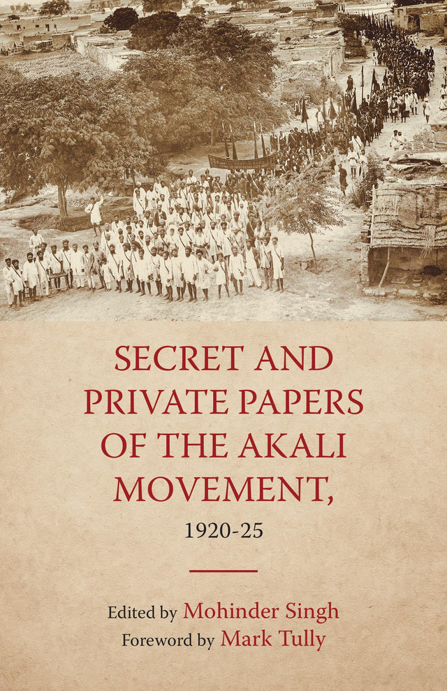 Secret and Private Papers of the Akali Movement, 1920-25 - Retail Maharaj