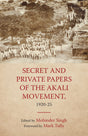 Secret and Private Papers of the Akali Movement, 1920-25 - Retail Maharaj