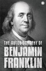 The Autobiography of Benjamin Franklin: The Autobiography - Retail Maharaj