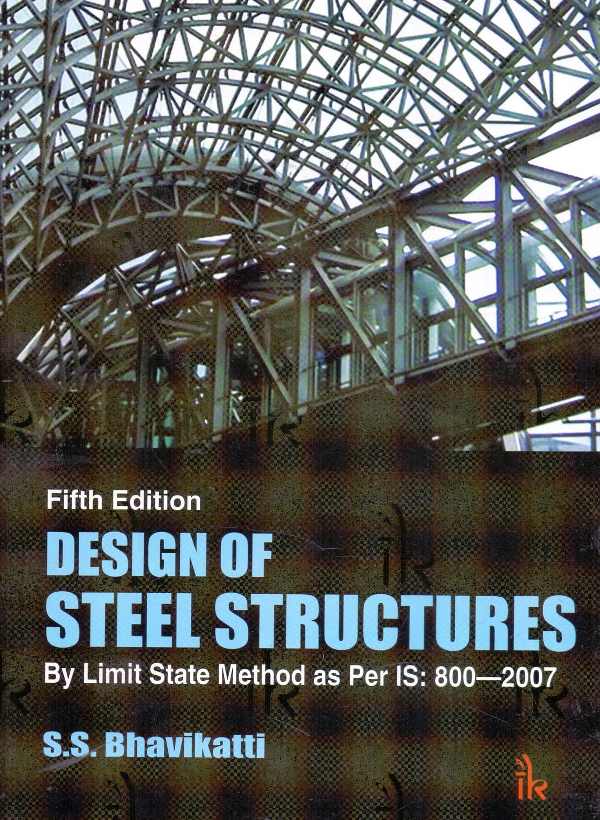 DESIGN OF STEEL STRUCTURES : BY LIMIT STATE METHOD AS PER IS: 8002007, 5TH EDN - Retail Maharaj